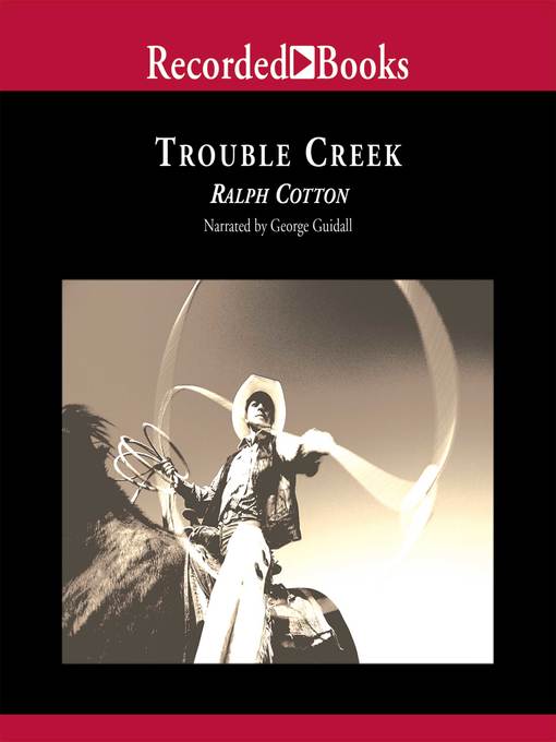 Title details for Trouble Creek by Ralph Cotton - Available